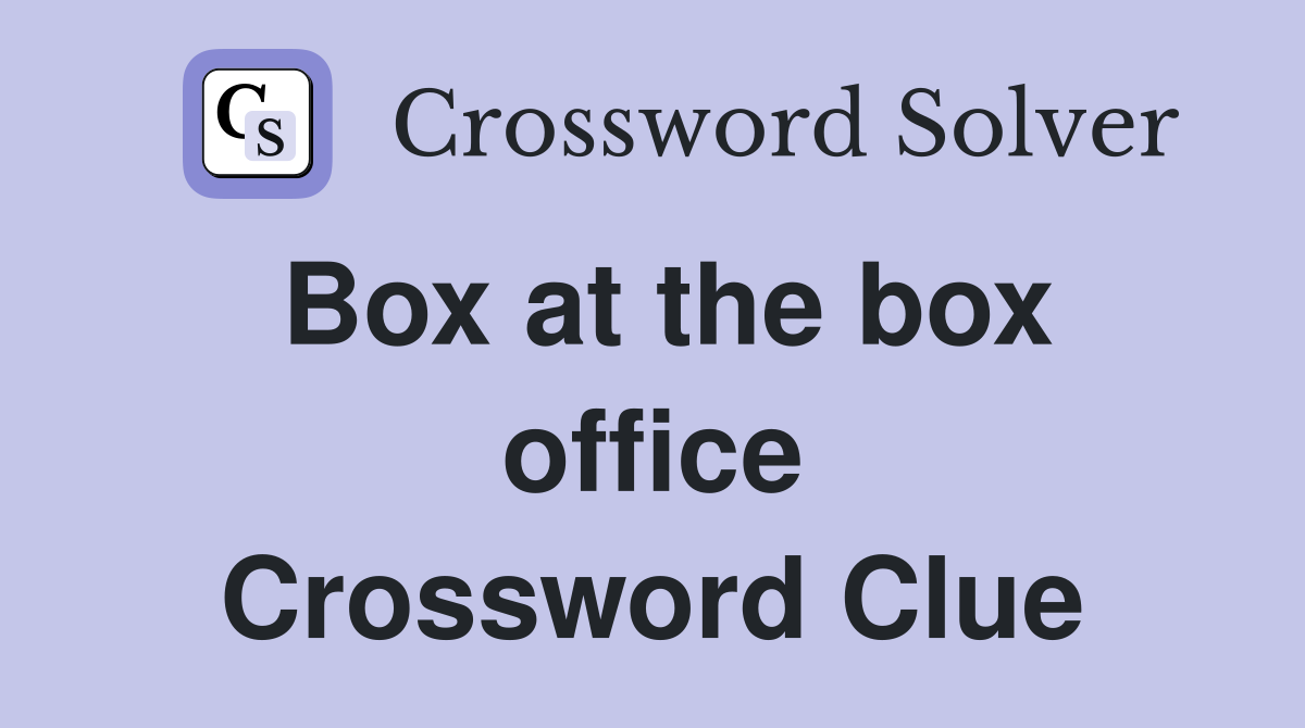 Box at the box office Crossword Clue