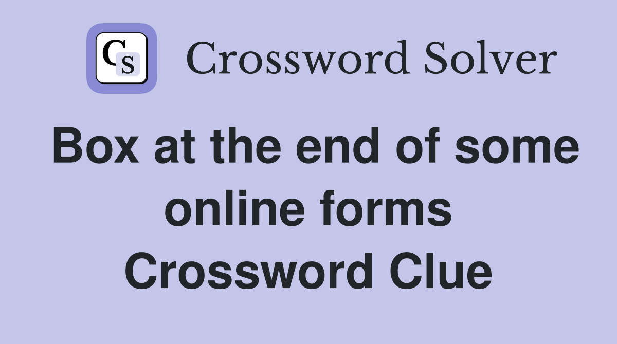 Box at the end of some online forms Crossword Clue