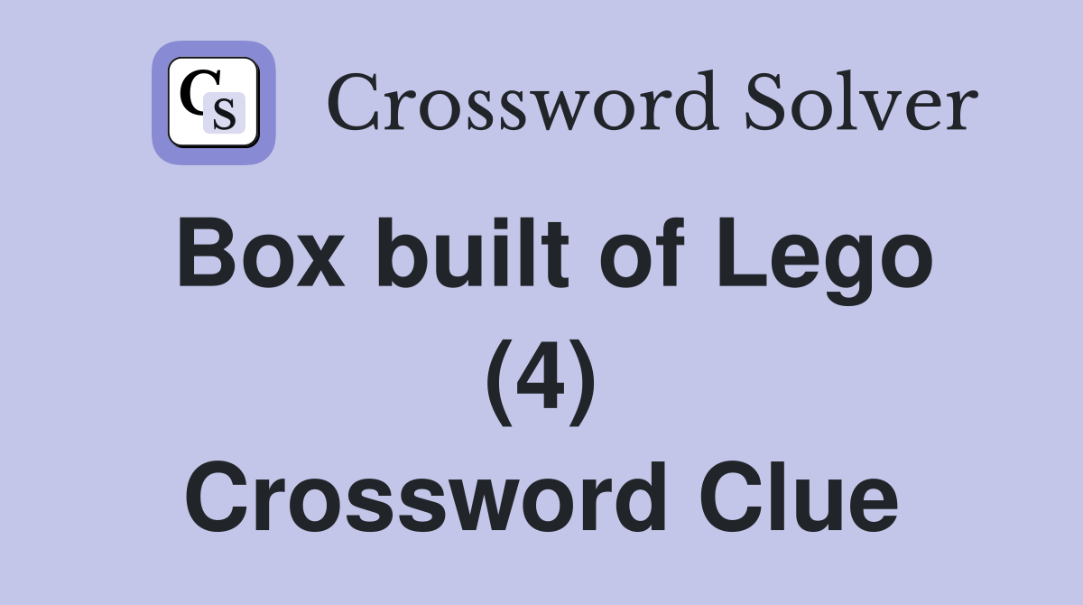 Box built of Lego (4) Crossword Clue