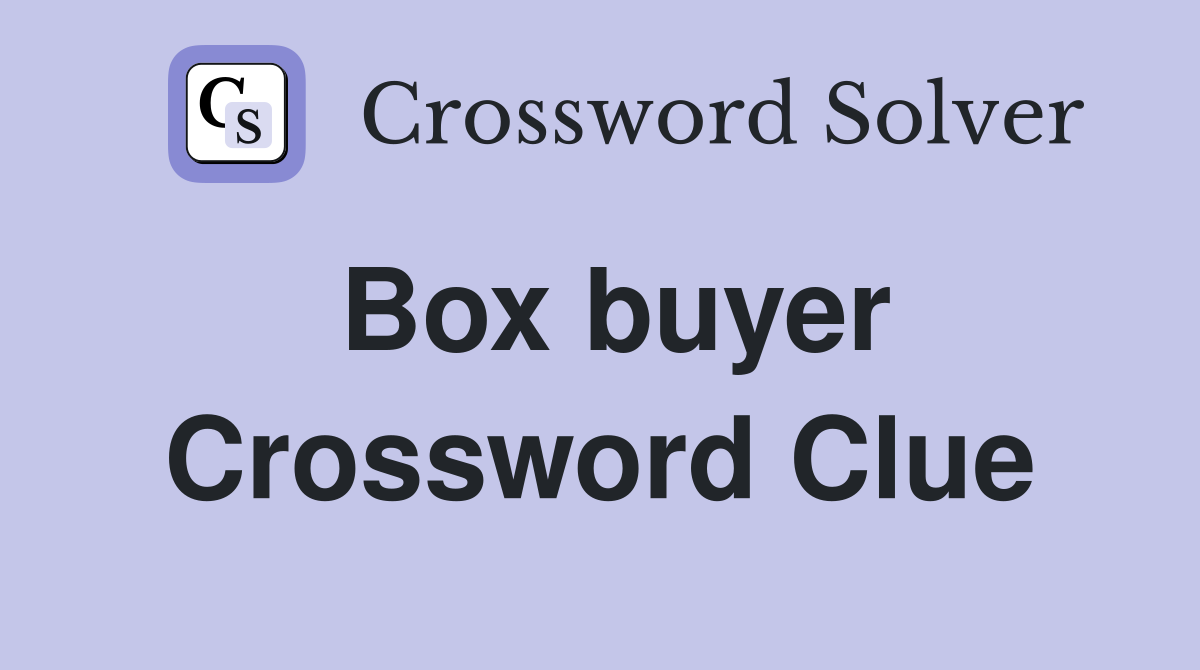 Box buyer Crossword Clue