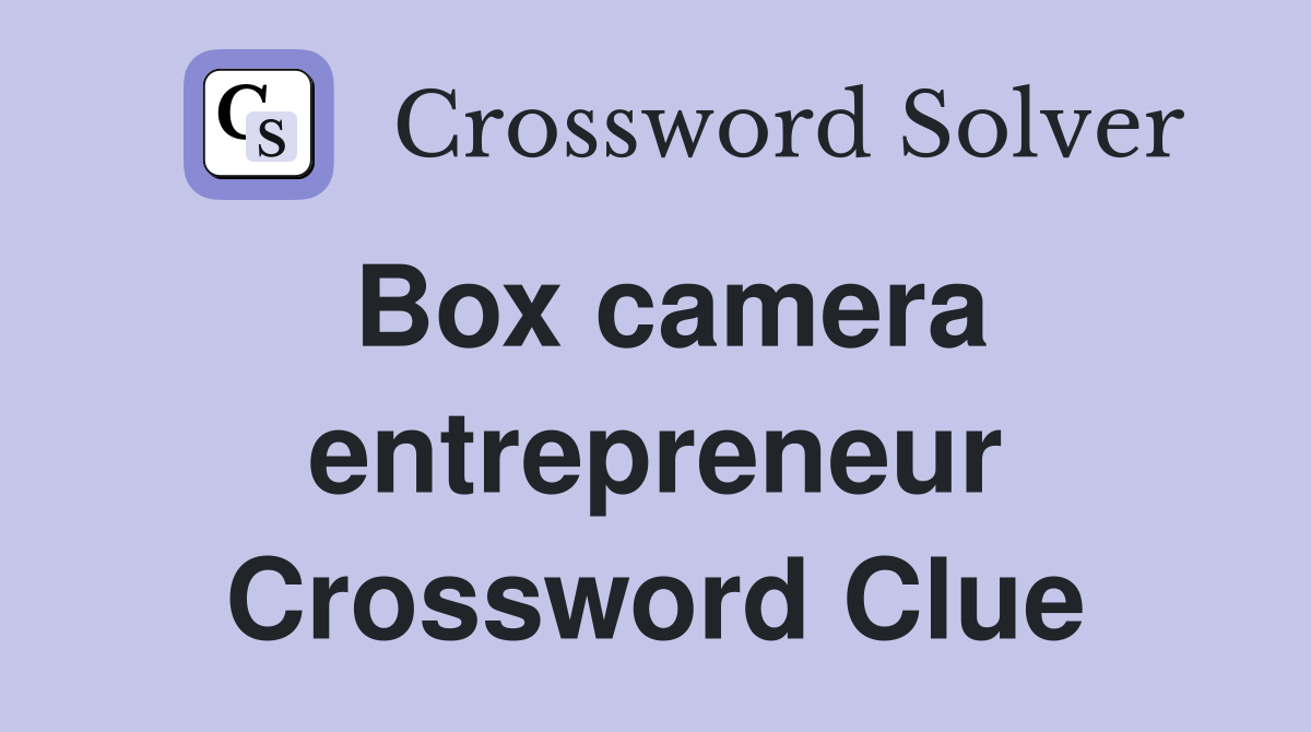 Box camera entrepreneur Crossword Clue