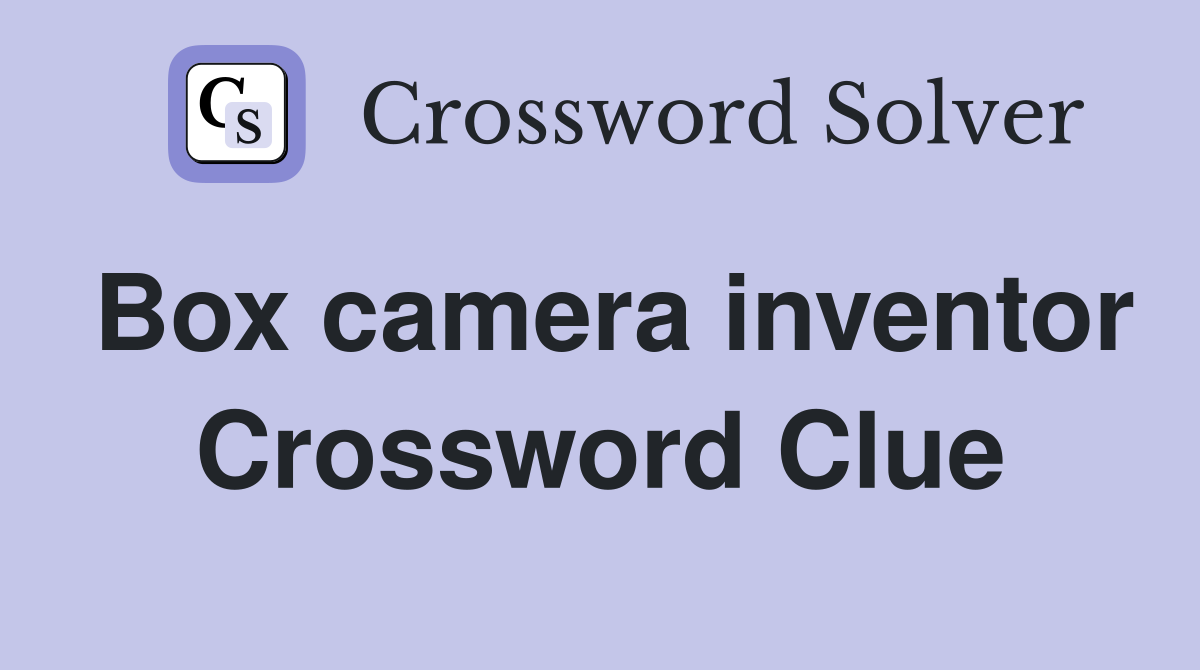 Box camera inventor Crossword Clue