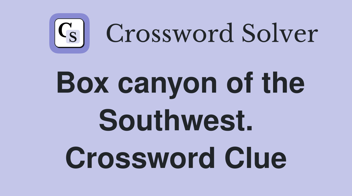 Box canyon of the Southwest. Crossword Clue