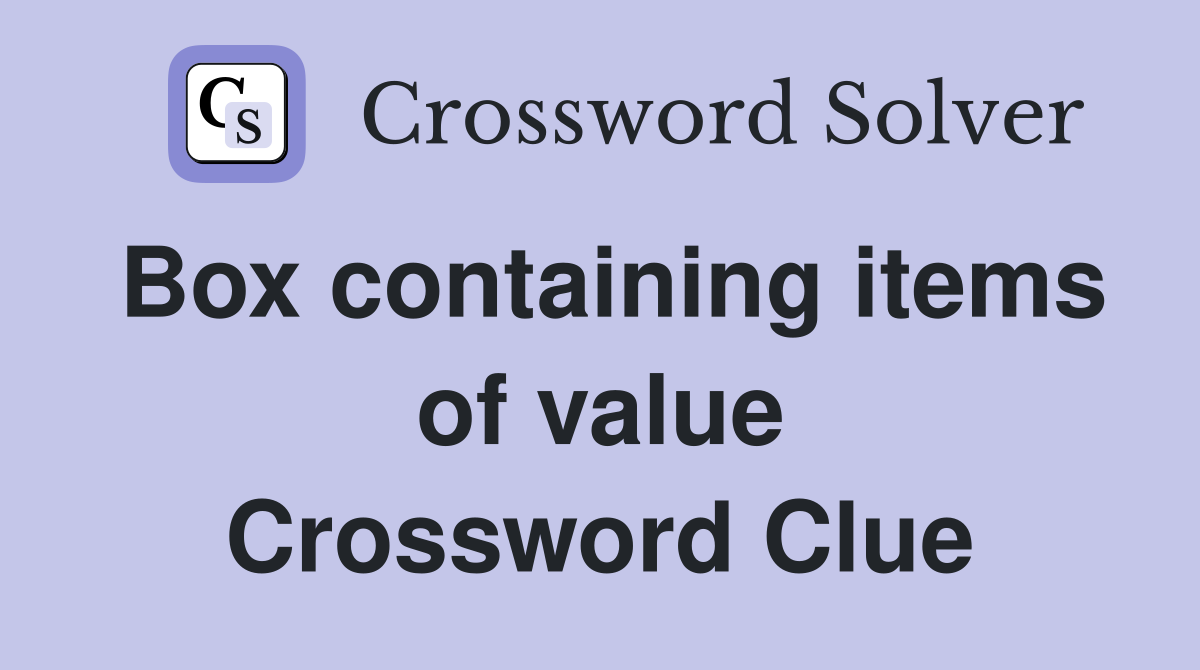 Box containing items of value Crossword Clue