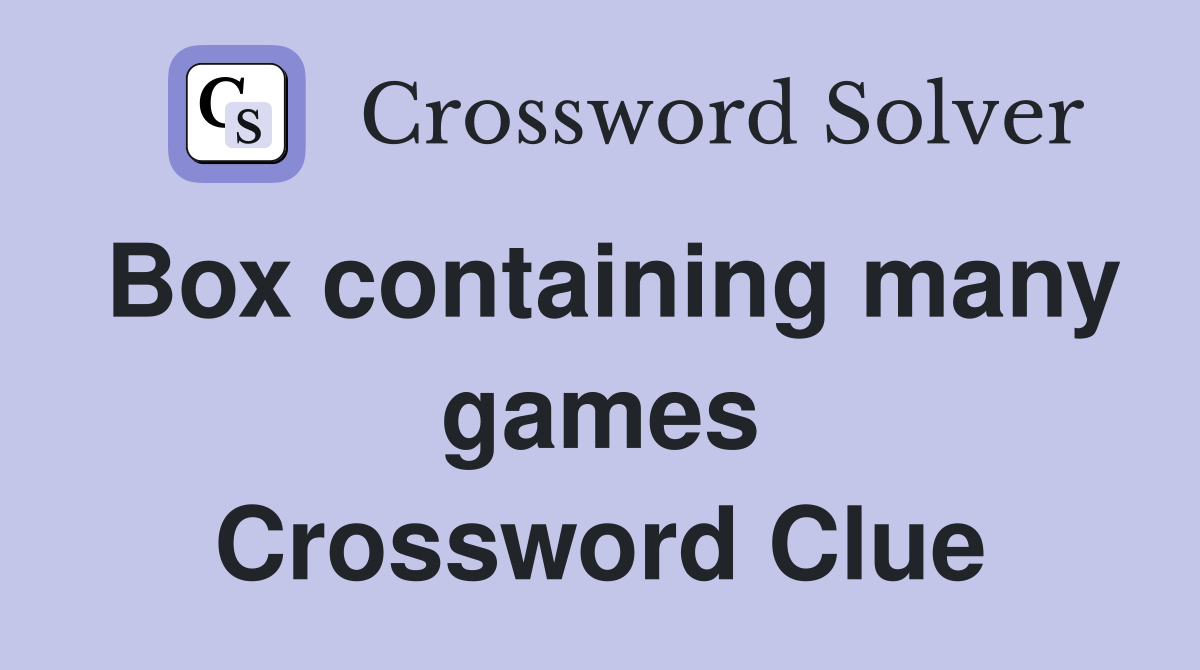Box containing many games Crossword Clue