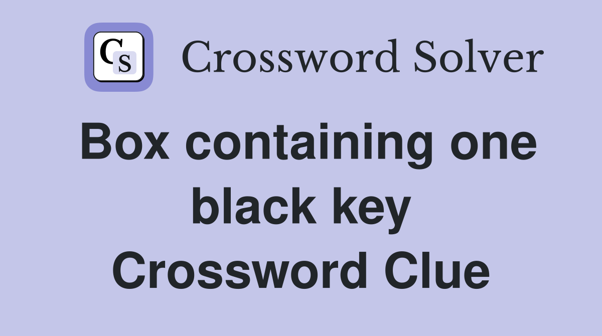 Box containing one black key Crossword Clue