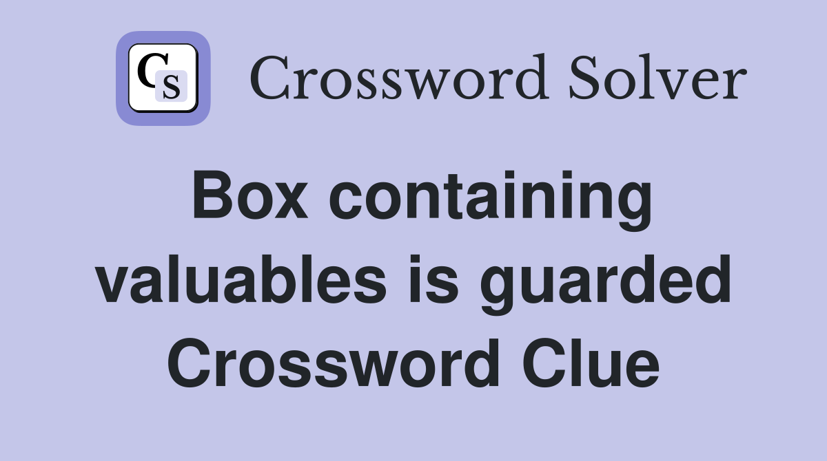 Box containing valuables is guarded Crossword Clue