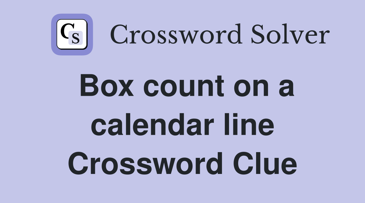 Box count on a calendar line Crossword Clue
