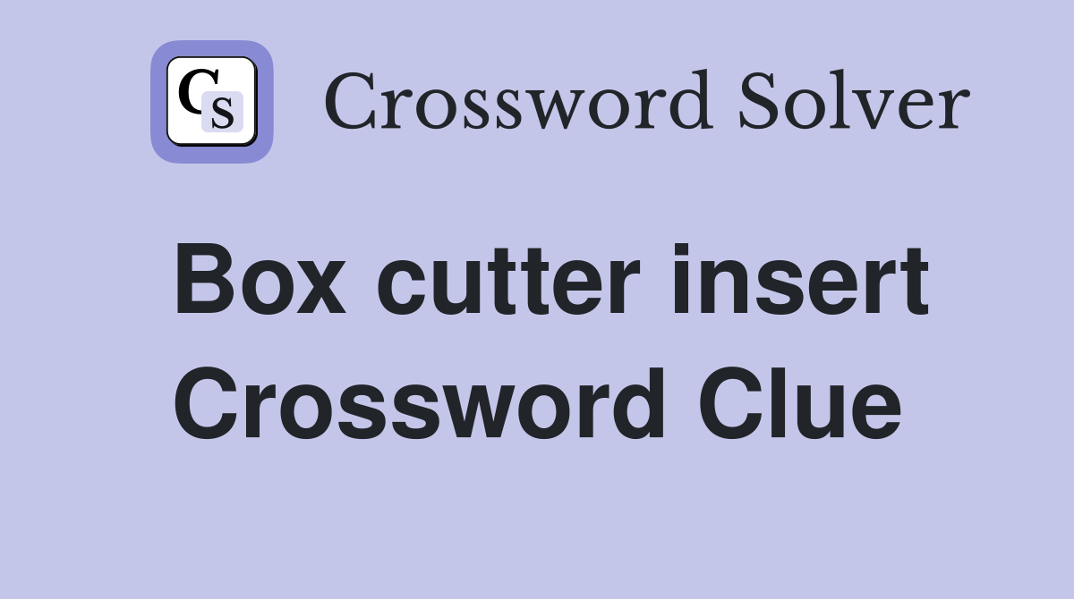 Box cutter insert Crossword Clue