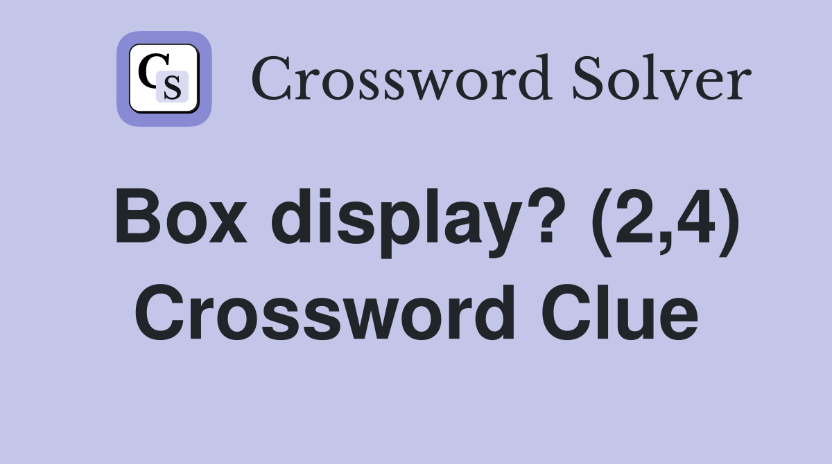 Box display? (2,4) Crossword Clue