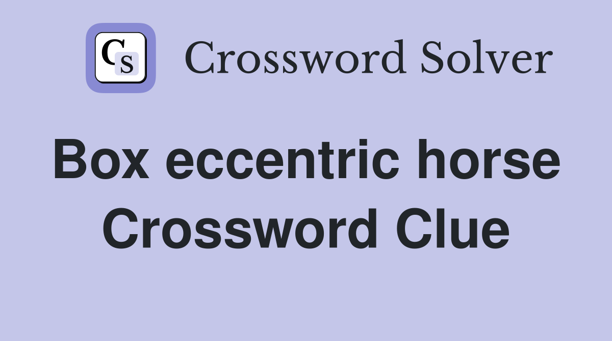 Box eccentric horse  Crossword Clue