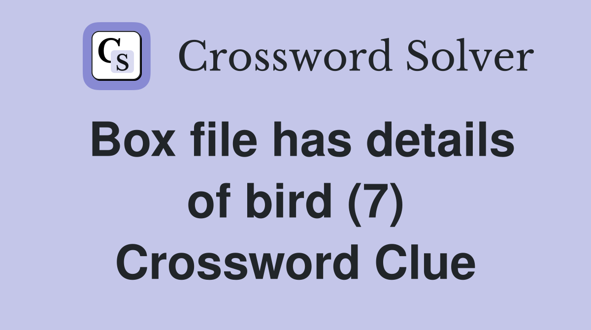 Box file has details of bird (7) Crossword Clue