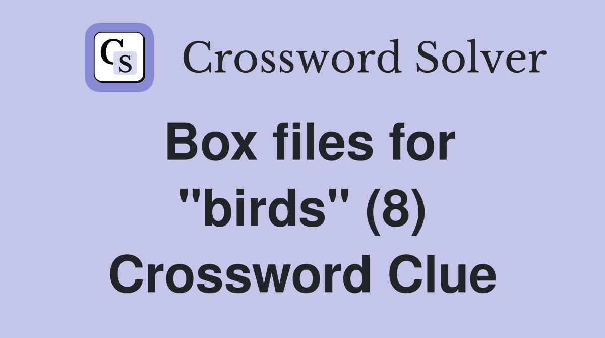 Box files for "birds" (8) Crossword Clue
