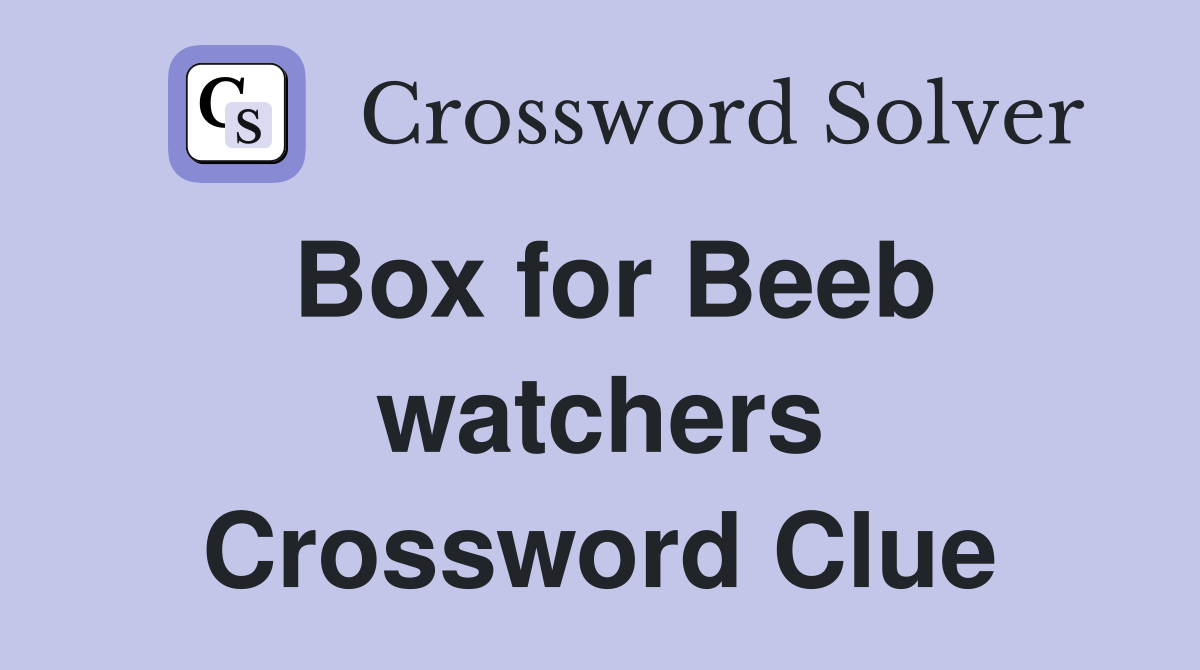 Box for Beeb watchers Crossword Clue