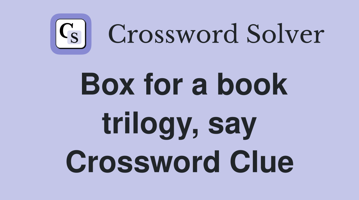 Box for a book trilogy, say Crossword Clue