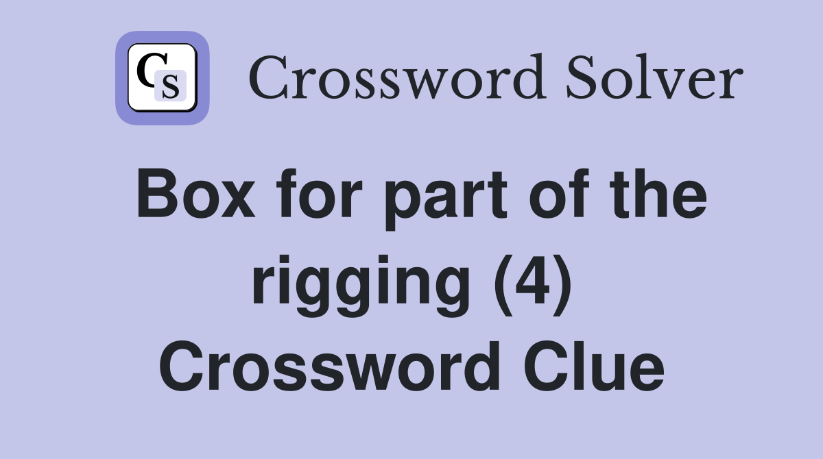 Box for part of the rigging (4) Crossword Clue