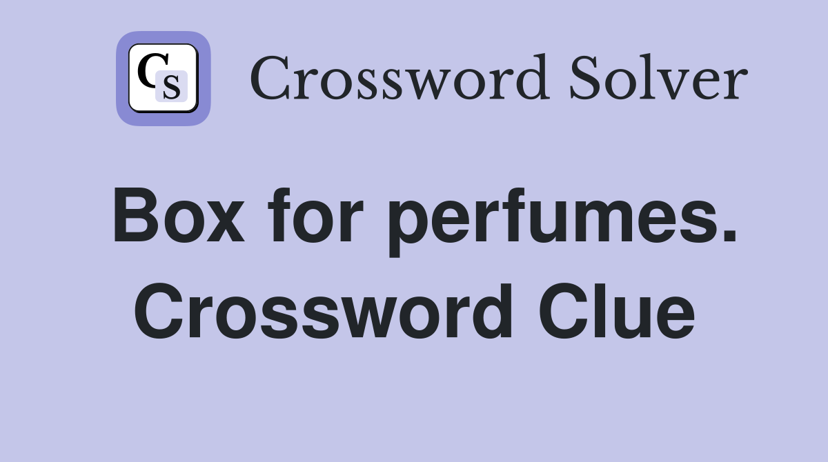 Box for perfumes. Crossword Clue