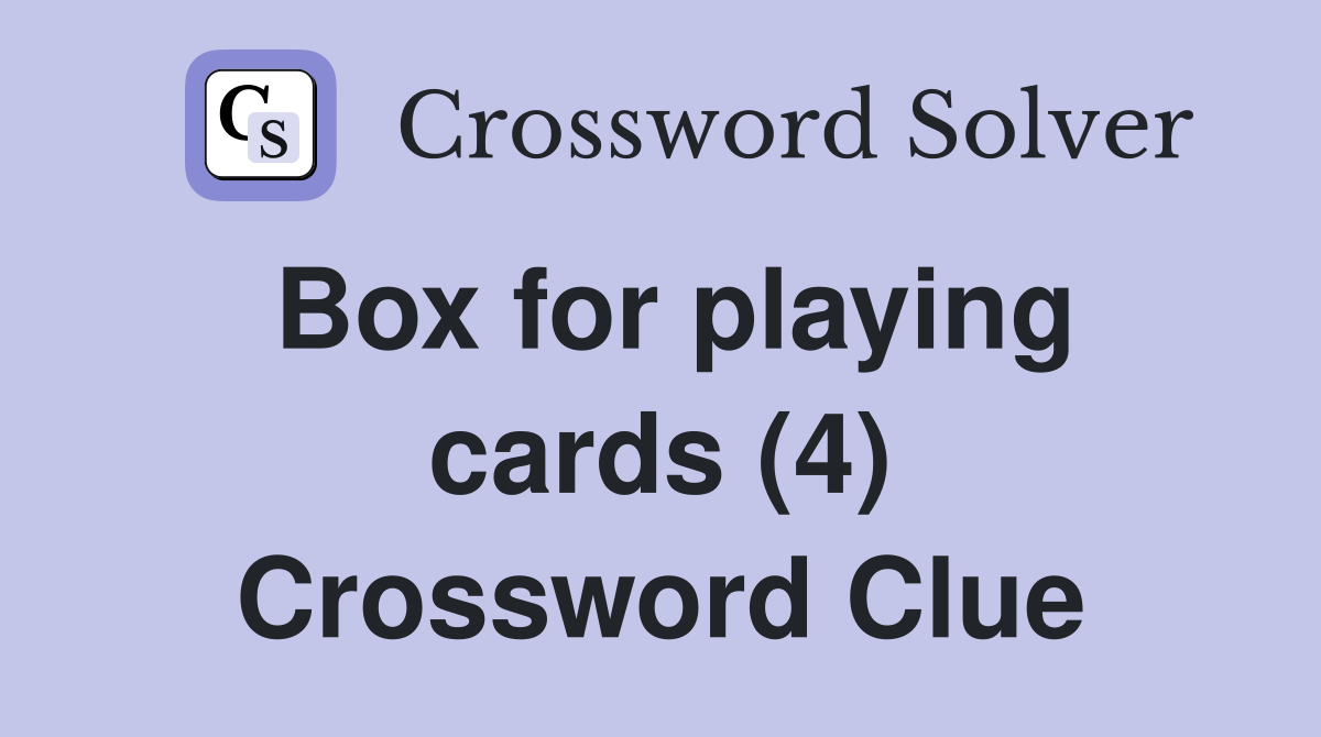 Box for playing cards (4) Crossword Clue