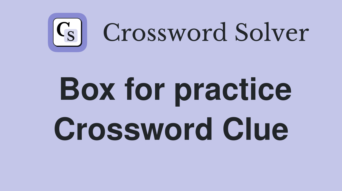 Box for practice Crossword Clue
