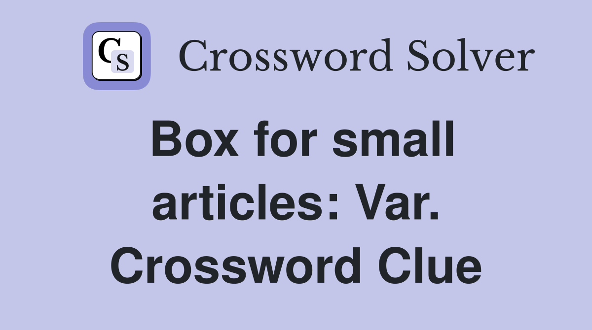 Box for small articles: Var. Crossword Clue