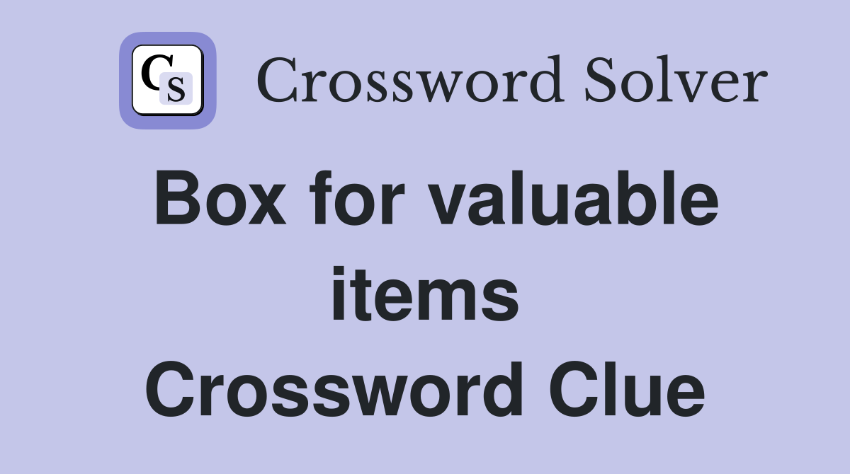 Box for valuable items Crossword Clue