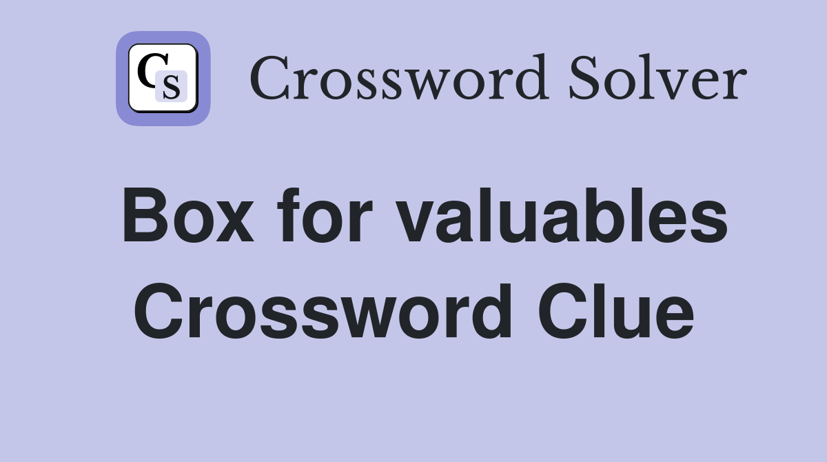 Box for valuables Crossword Clue