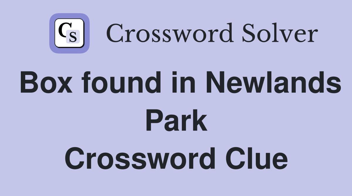 Box found in Newlands Park Crossword Clue