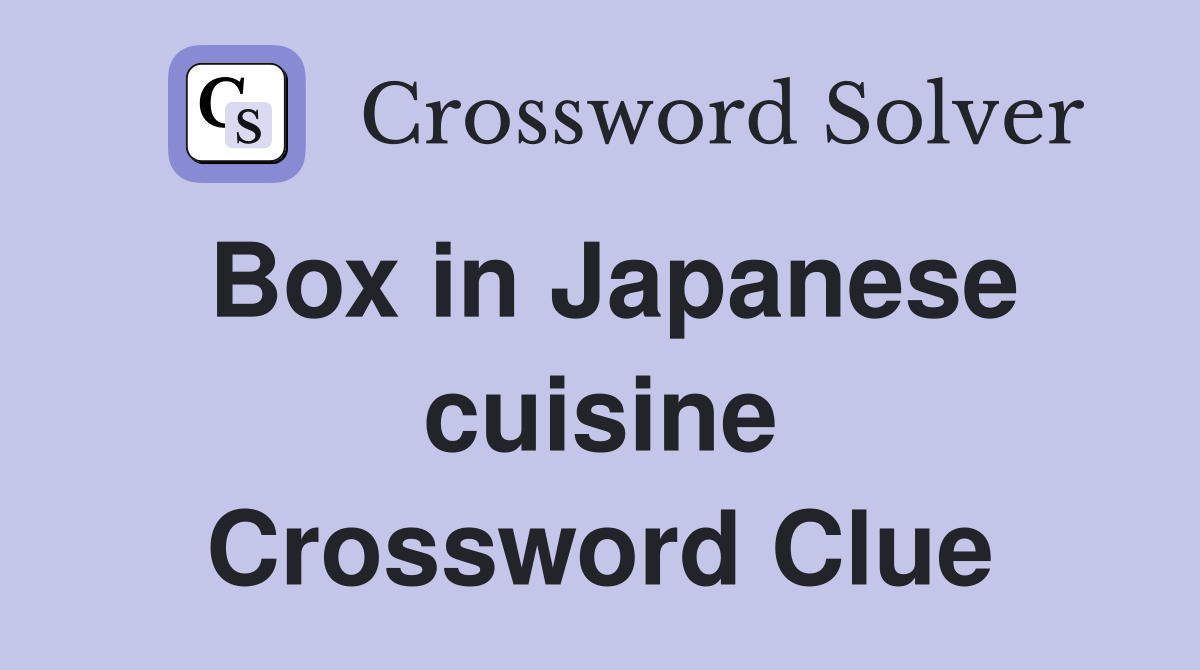 Box in Japanese cuisine Crossword Clue