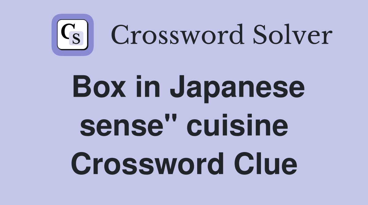 Box in Japanese sense" cuisine Crossword Clue