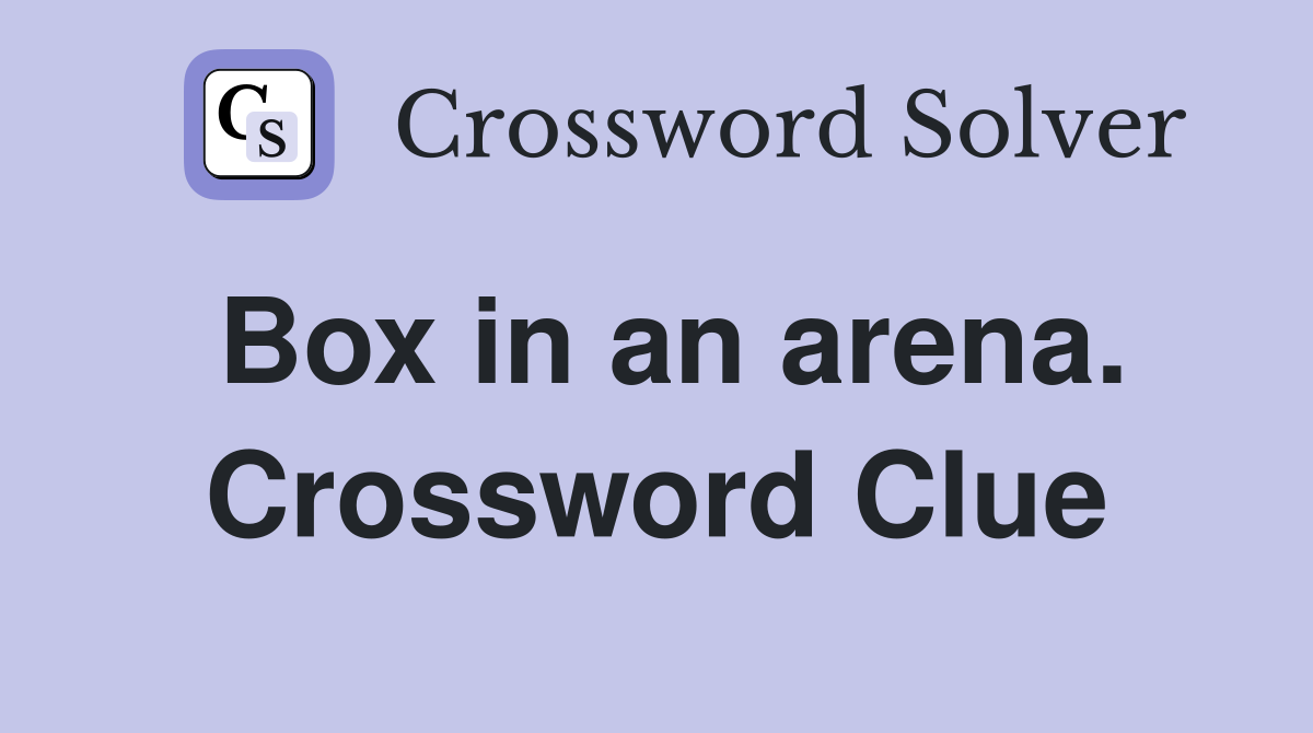 Box in an arena. Crossword Clue