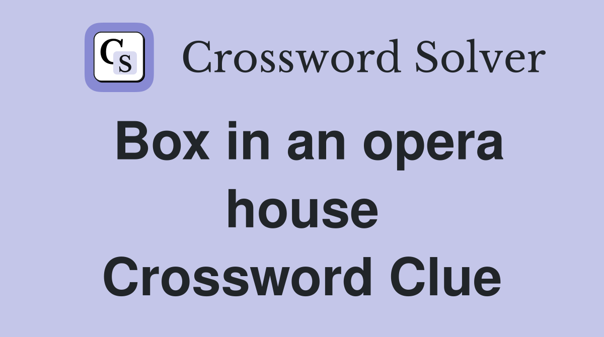 Box in an opera house Crossword Clue