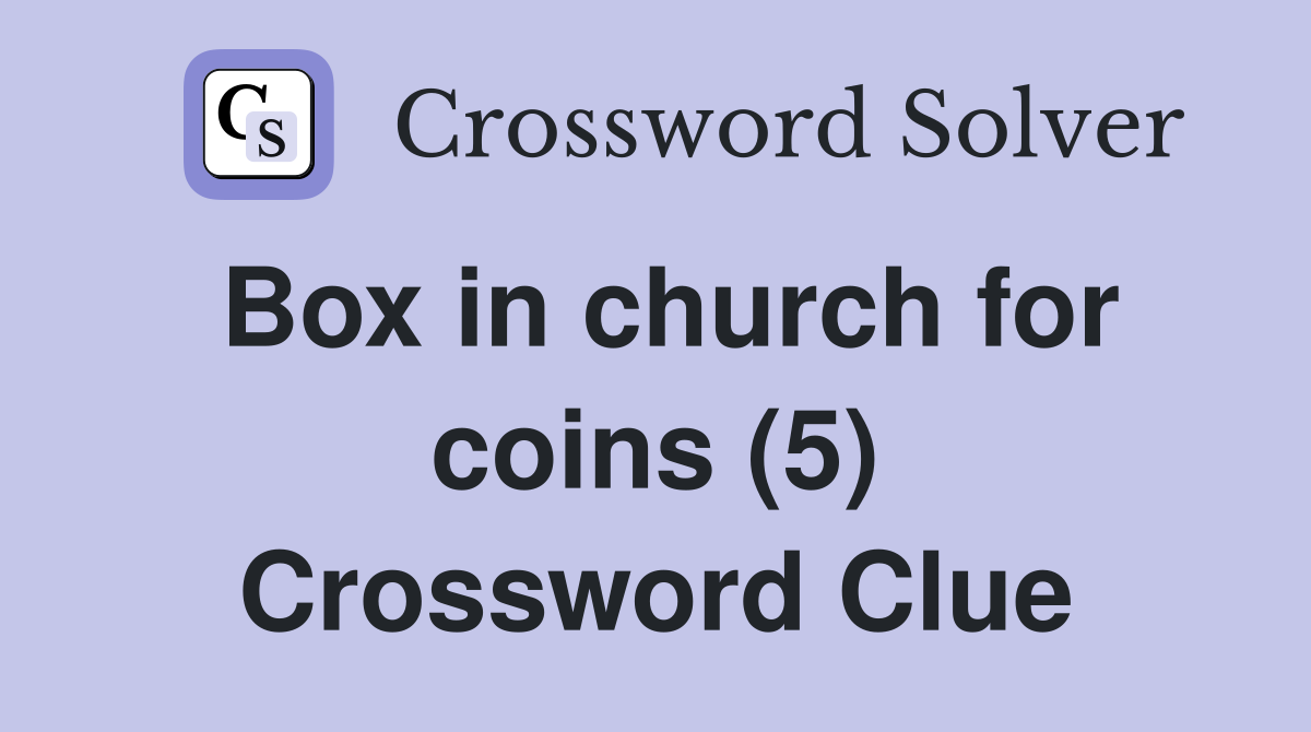 Box in church for coins (5) Crossword Clue