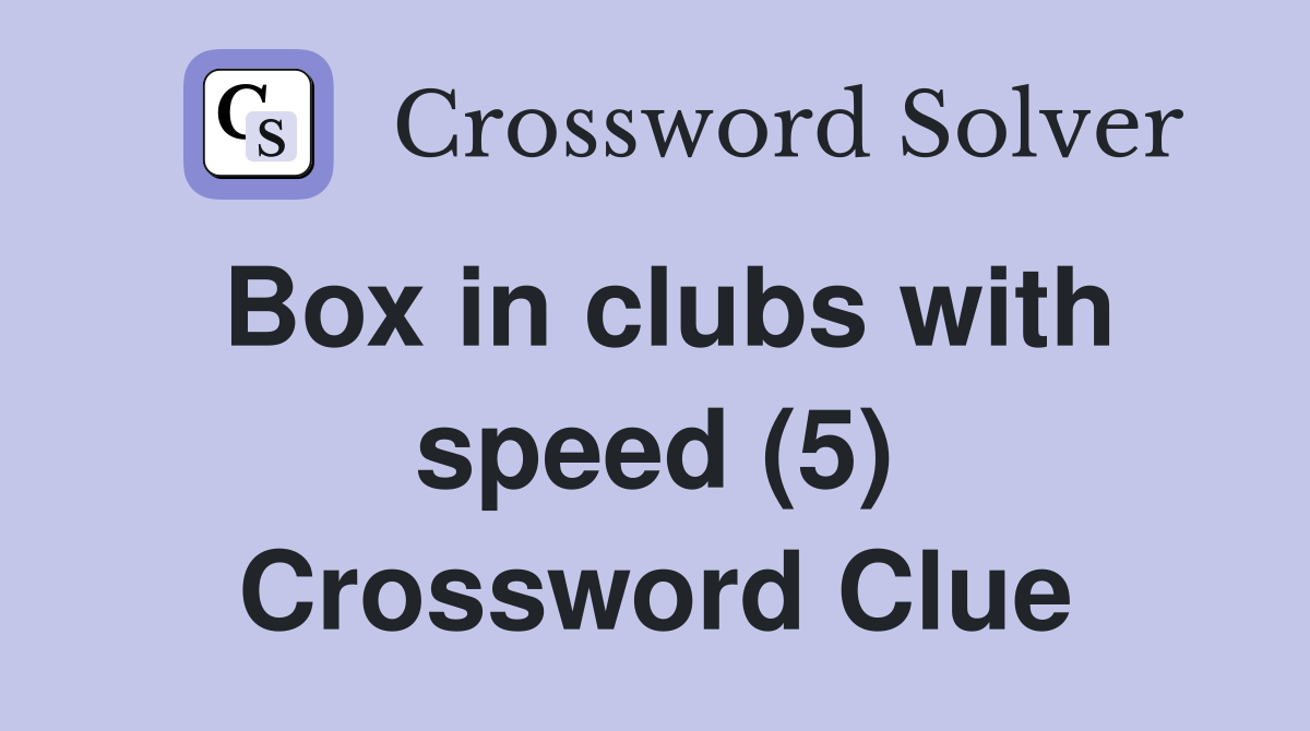 Box in clubs with speed (5) Crossword Clue
