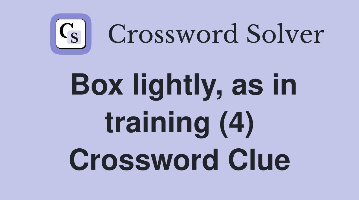 Box lightly, as in training (4) Crossword Clue