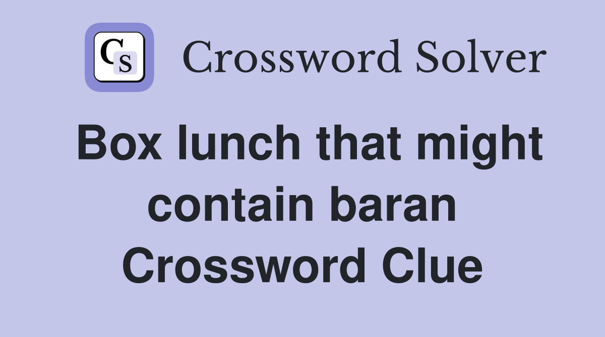 Box lunch that might contain baran Crossword Clue
