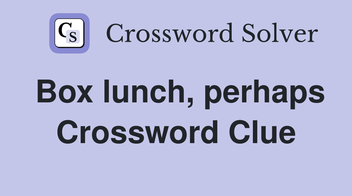 Box lunch, perhaps Crossword Clue