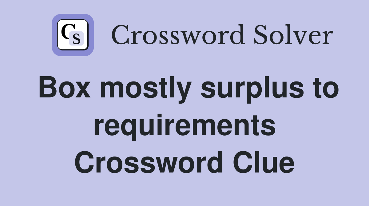 Box mostly surplus to requirements Crossword Clue