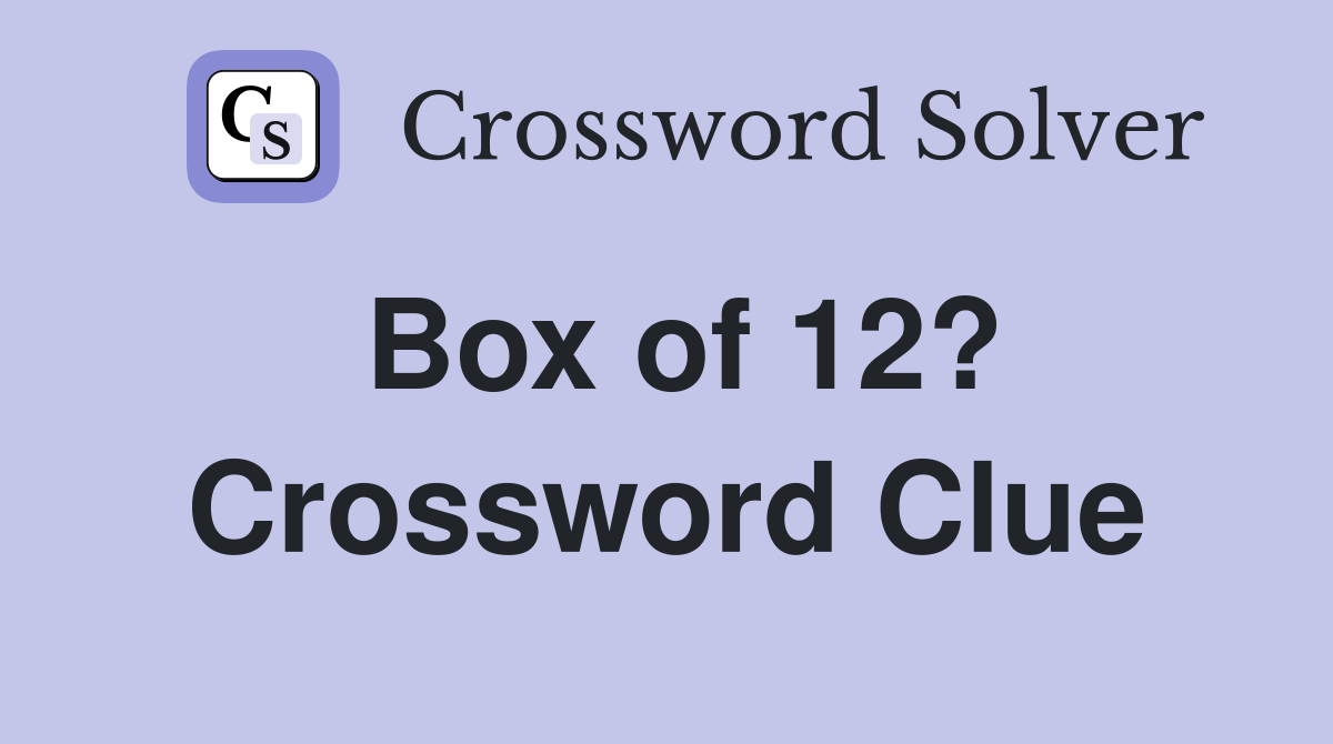 Box of 12? Crossword Clue