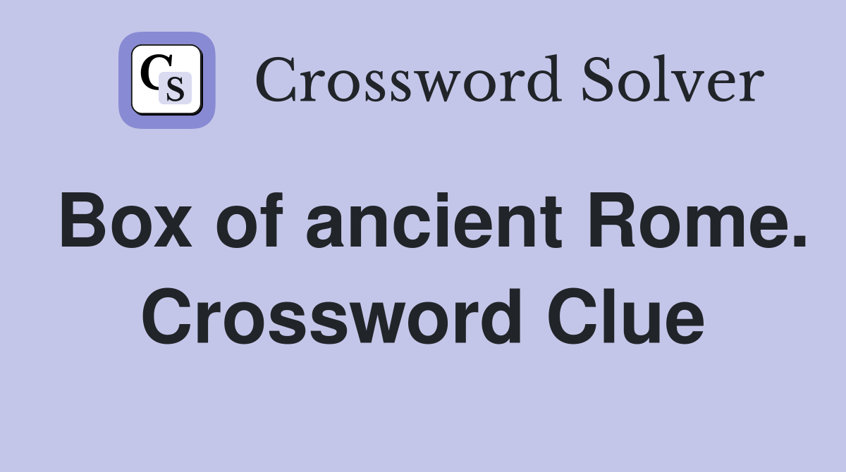 Box of ancient Rome. Crossword Clue