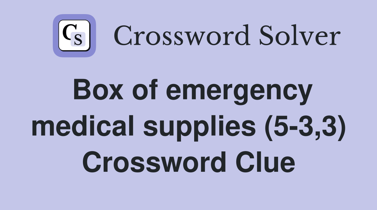 Box of emergency medical supplies (5-3,3) Crossword Clue