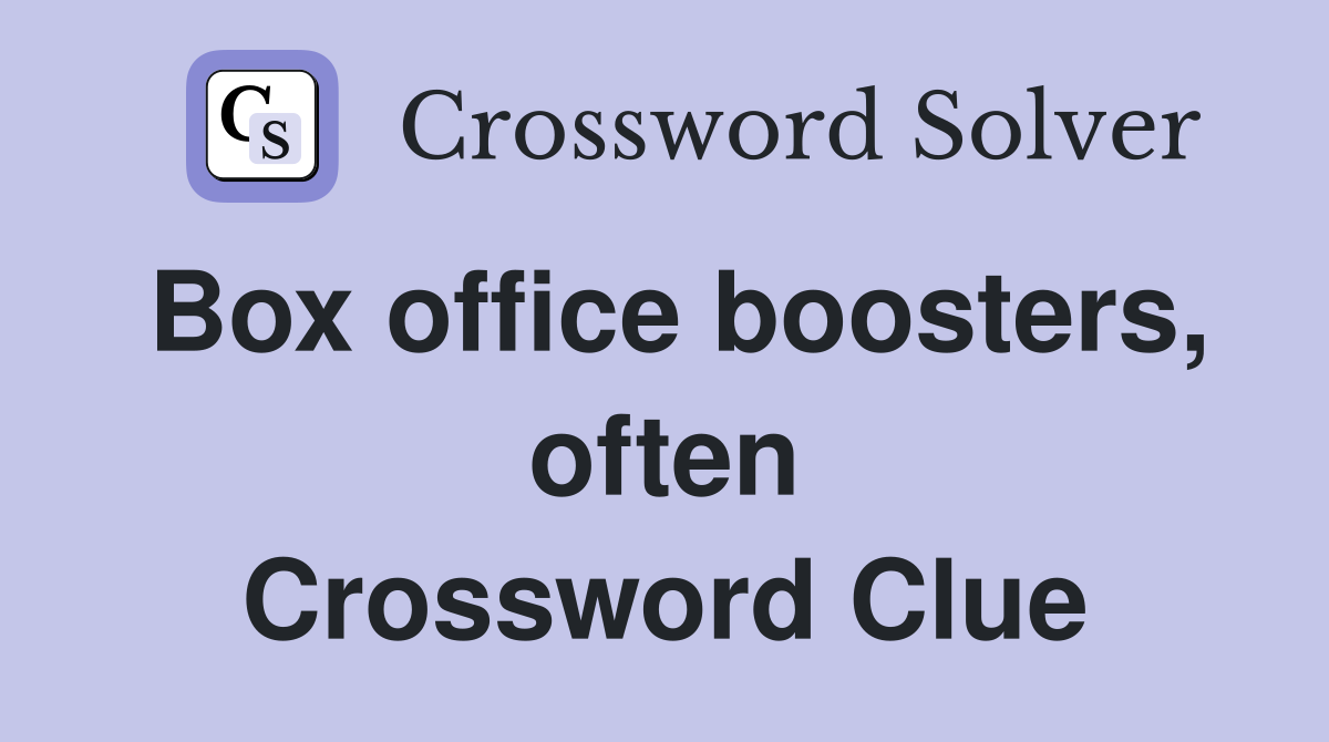 Box office boosters, often Crossword Clue