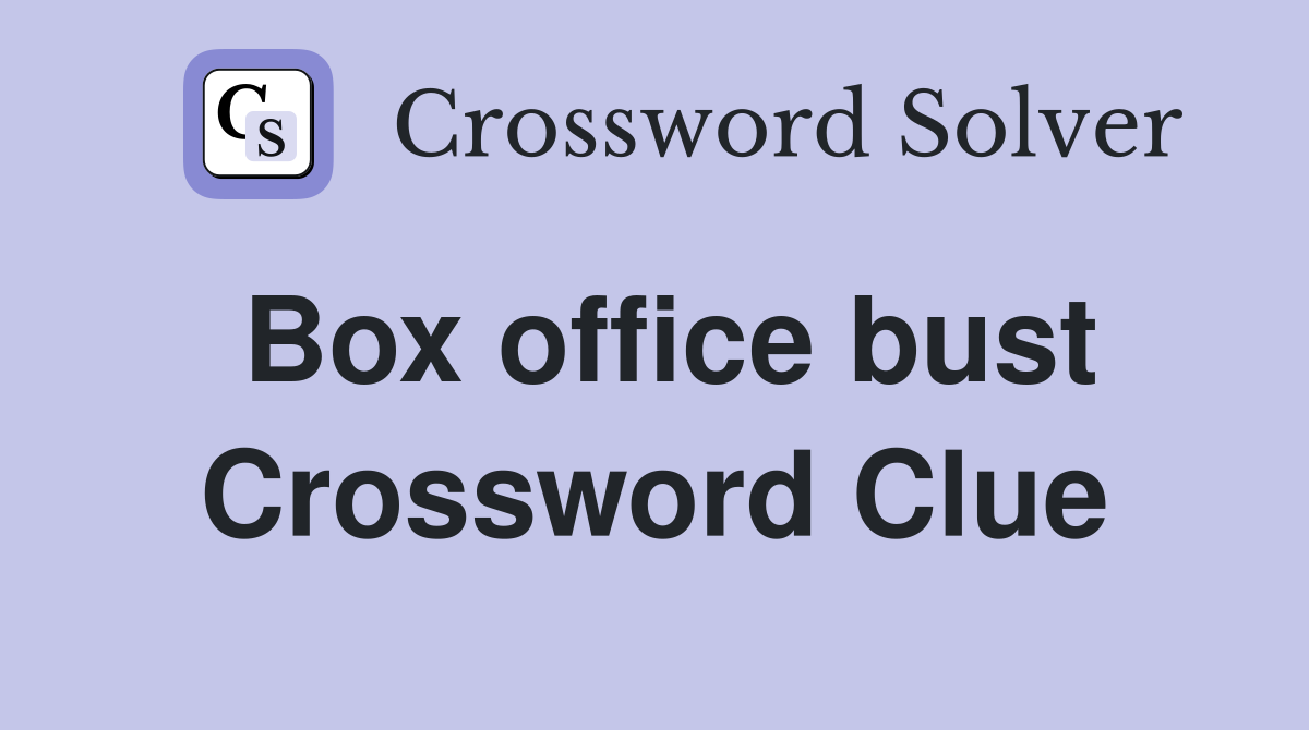 Box office bust Crossword Clue