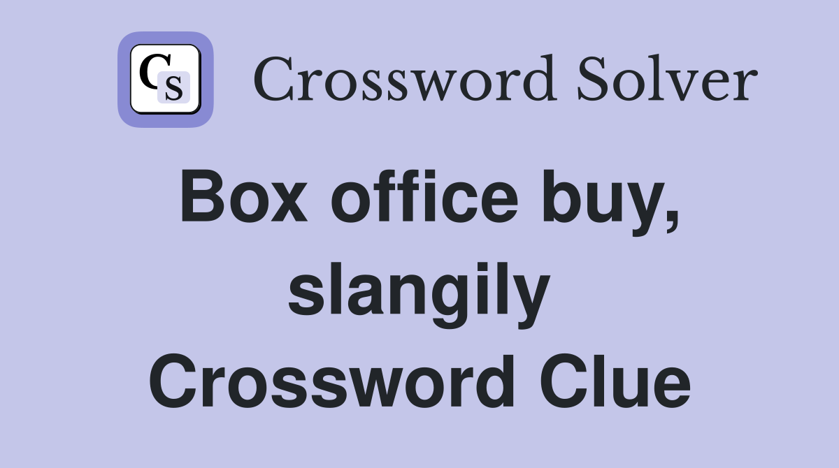 Box office buy, slangily Crossword Clue