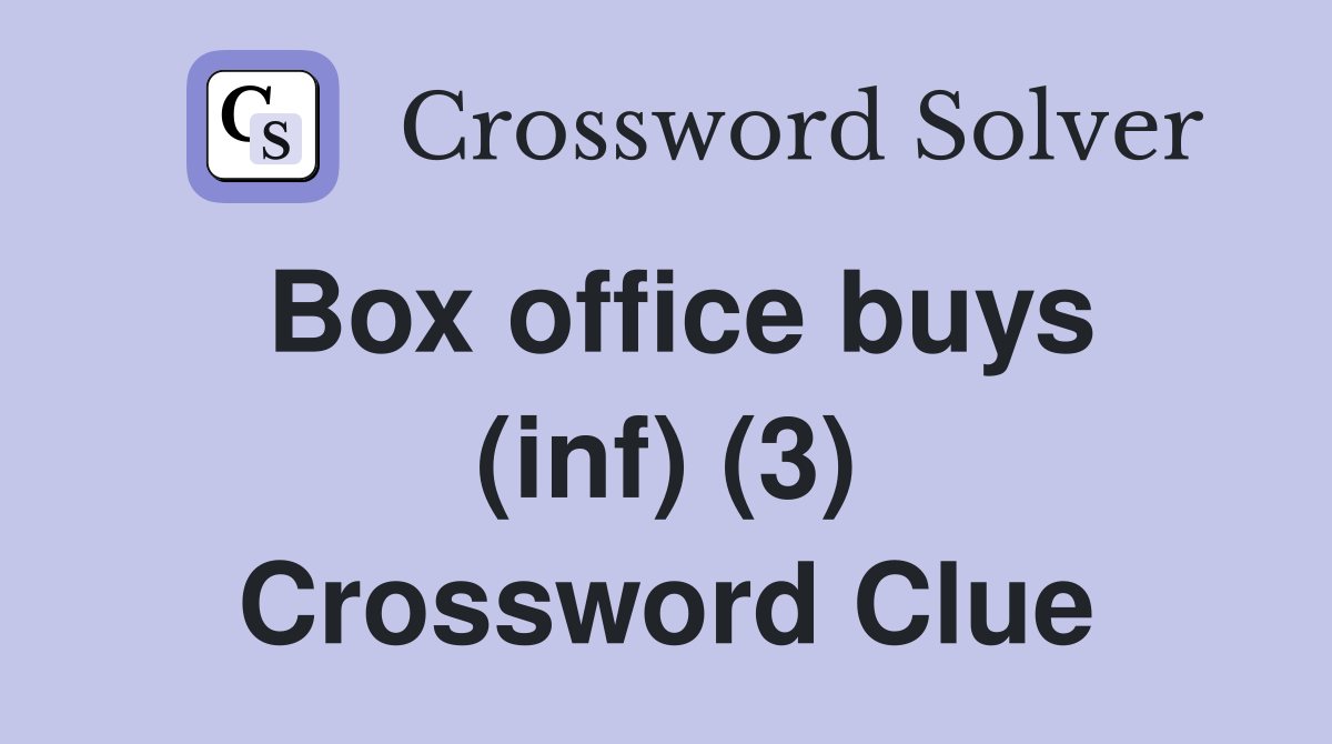 Box office buys (inf) (3) Crossword Clue