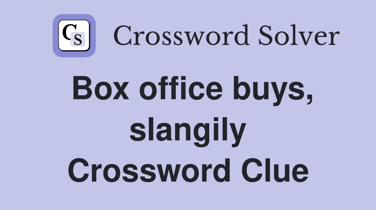 Box office buys, slangily Crossword Clue