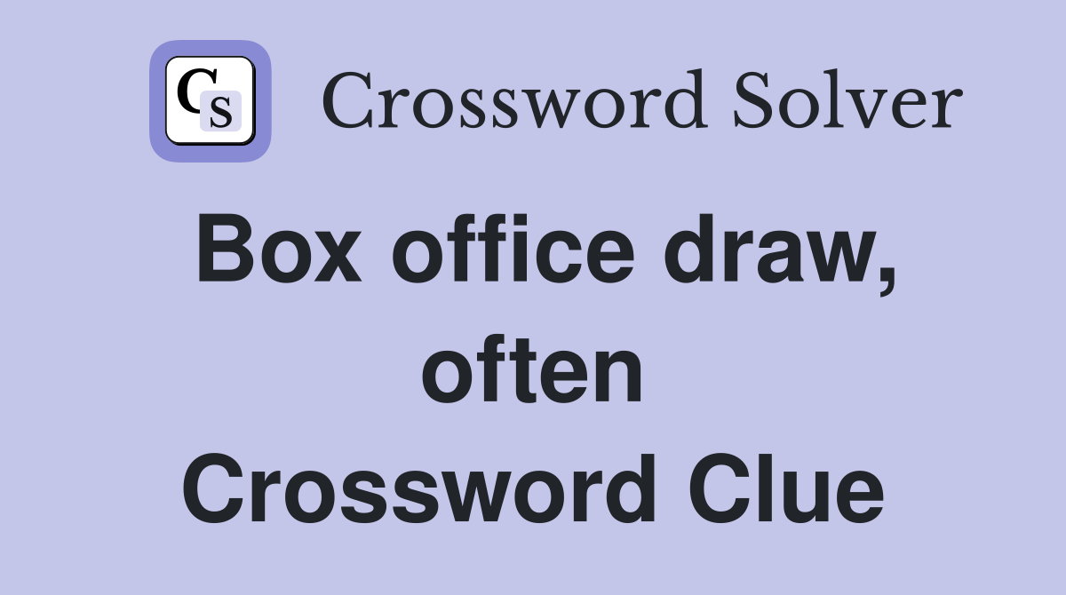 Box office draw, often Crossword Clue