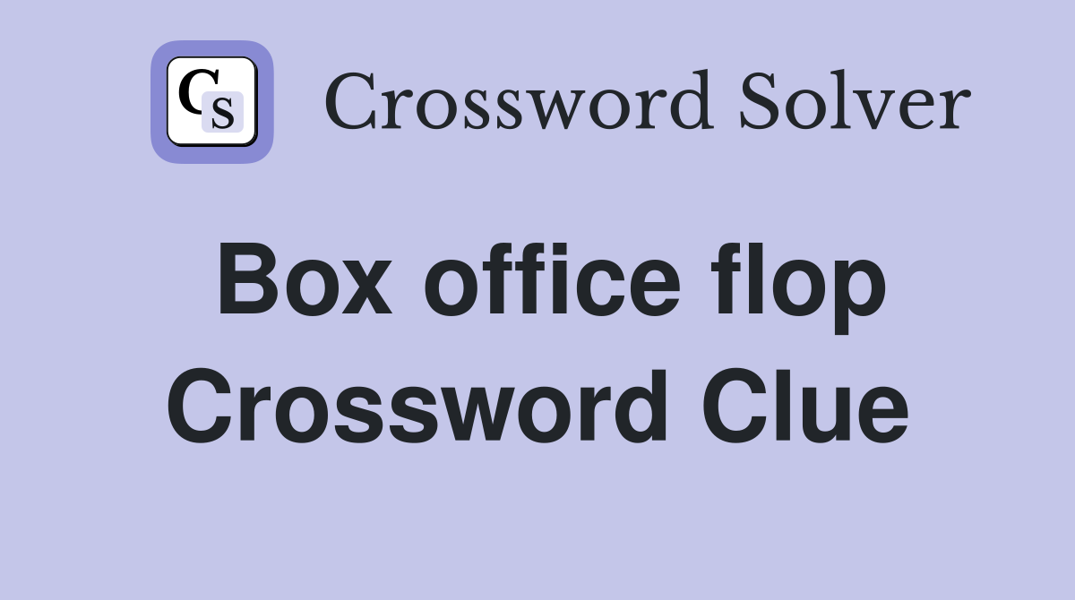 Box office flop Crossword Clue