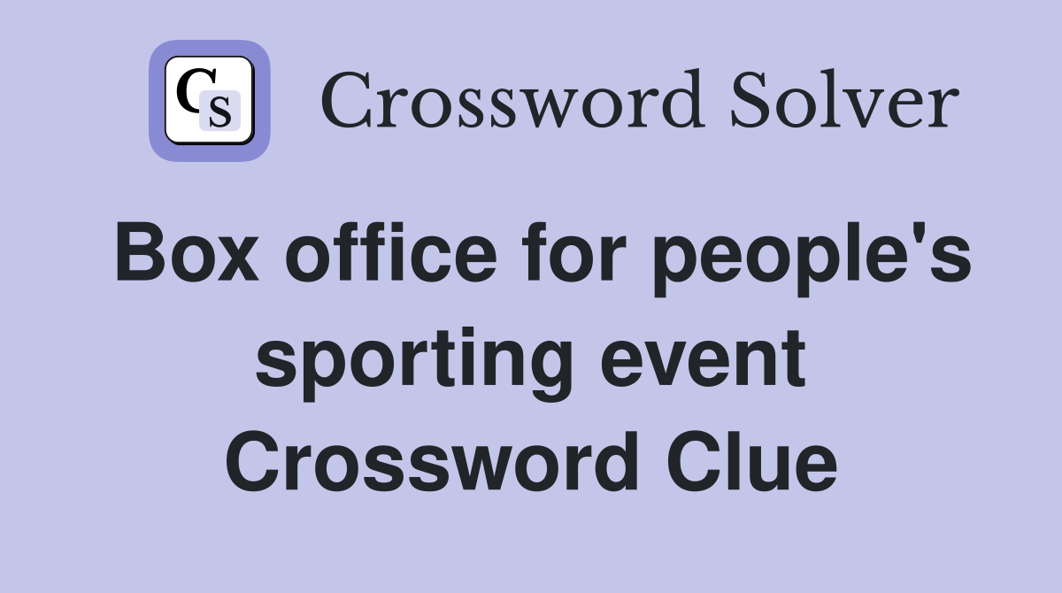 Box office for people's sporting event Crossword Clue