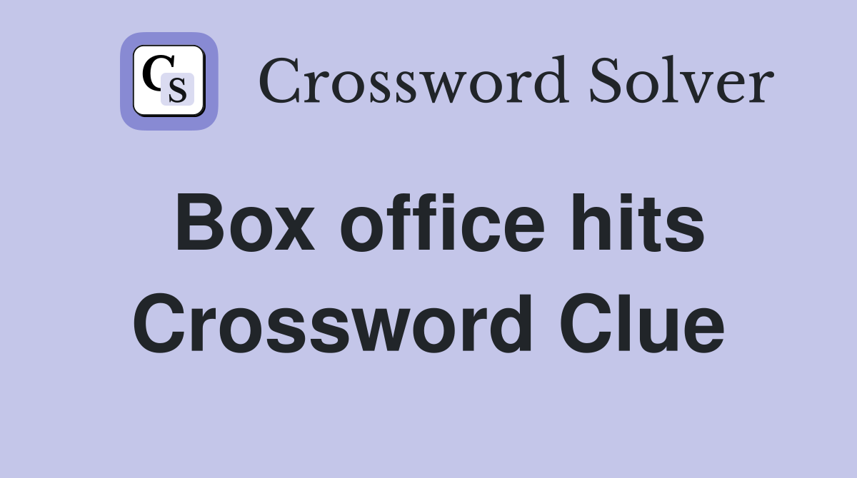 Box office hits Crossword Clue