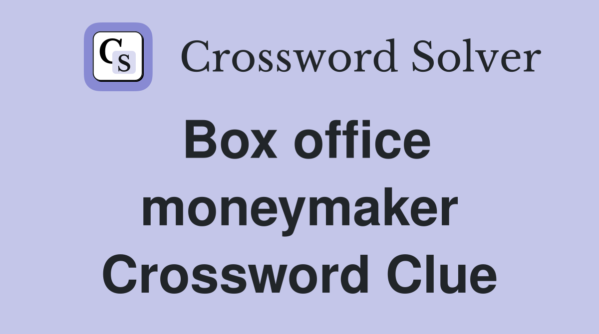 Box office moneymaker Crossword Clue